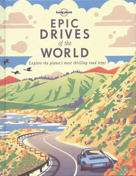 Lonely Planet Epic Drives of The World